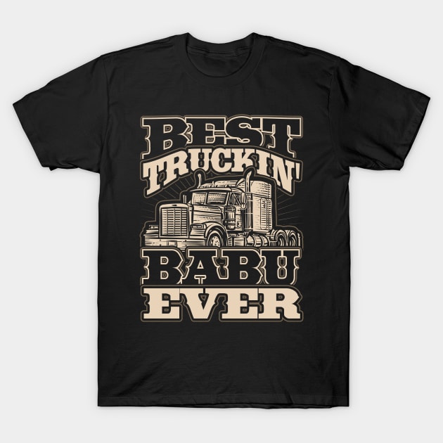 Best Truckin Babu Ever Trucker Driver T-Shirt by aneisha